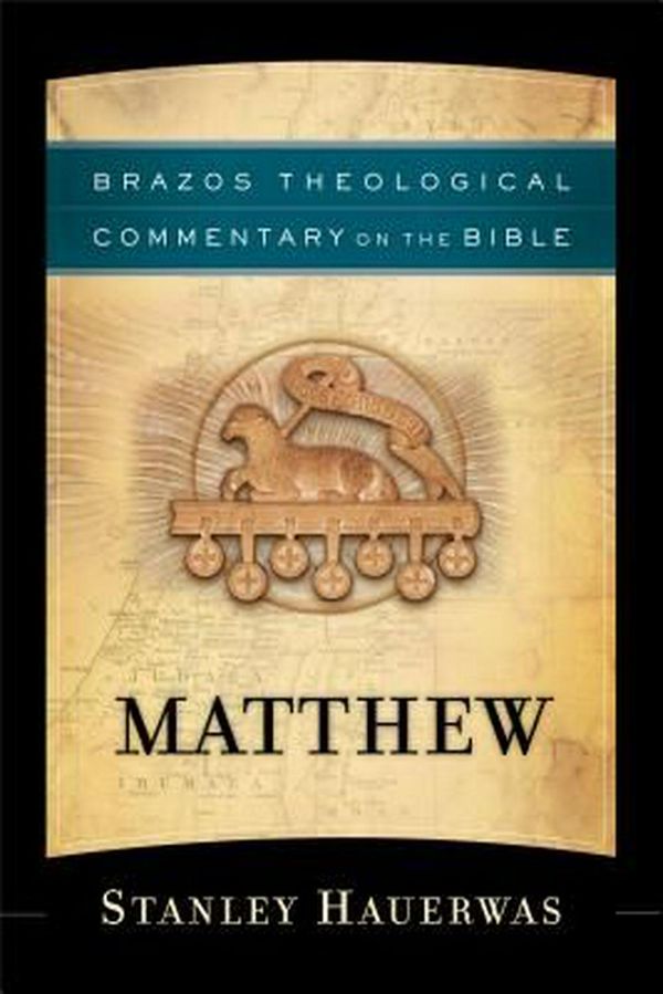 Cover Art for 9781587433818, Matthew (Brazos Theological Commentary on the Bible) by Stanley Hauerwas