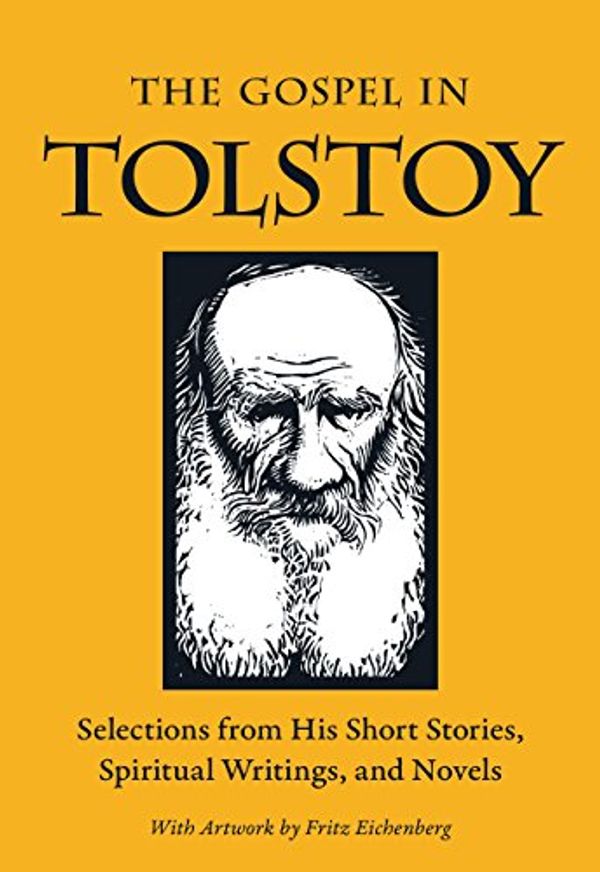 Cover Art for B0161U0WZK, The Gospel in Tolstoy: Selections from His Short Stories, Spiritual Writings & Novels (The Gospel in Great Writers) by Leo Tolstoy