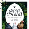 Cover Art for 9781743367537, Backyard ChickensHow to keep happy hens by Dave Ingham