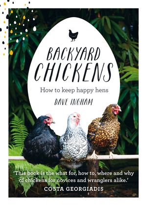 Cover Art for 9781743367537, Backyard ChickensHow to keep happy hens by Dave Ingham