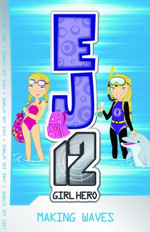Cover Art for 9781921684494, EJ12 Girl Hero 7 Making Waves by Susannah McFarlane