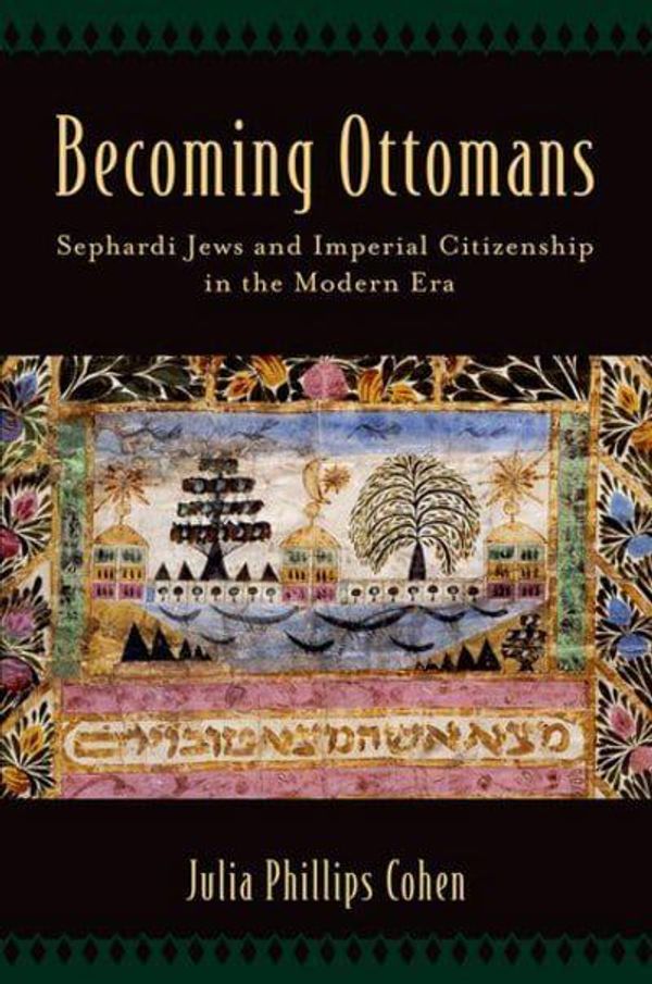 Cover Art for 9780190610708, Becoming OttomansSephardi Jews and Imperial Citizenship in the M... by Julia Phillips Cohen