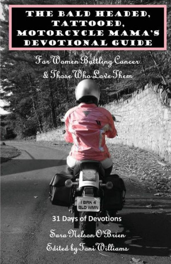 Cover Art for 9781493633340, The Bald Headed, Tattooed, Motorcycle Mama's Devotional Guide: For Women Battling Cancer & Those Who Love Them by O'Brien, Sara Nelson