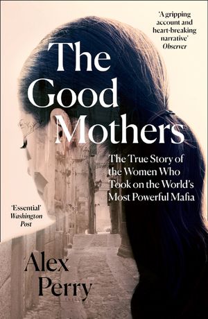 Cover Art for 9780008222130, The Good Mothers by Alex Perry