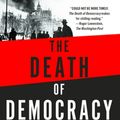Cover Art for 9781250210869, The Death of Democracy: Hitler's Rise to Power and the Downfall of the Weimar Republic by Benjamin Carter Hett