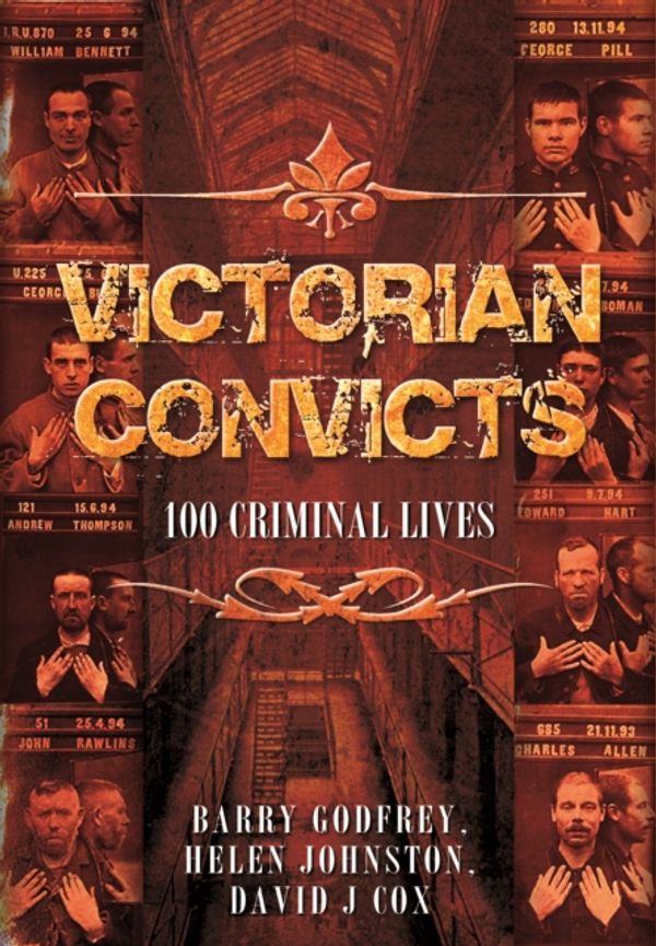 Cover Art for 9781473823730, Victorian Convicts: 100 Criminal Lives by Barry Godfrey