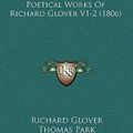 Cover Art for 9781165853007, The Poetical Works of Richard Glover V1-2 (1806) by Richard Glover