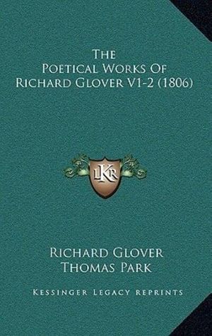 Cover Art for 9781165853007, The Poetical Works of Richard Glover V1-2 (1806) by Richard Glover