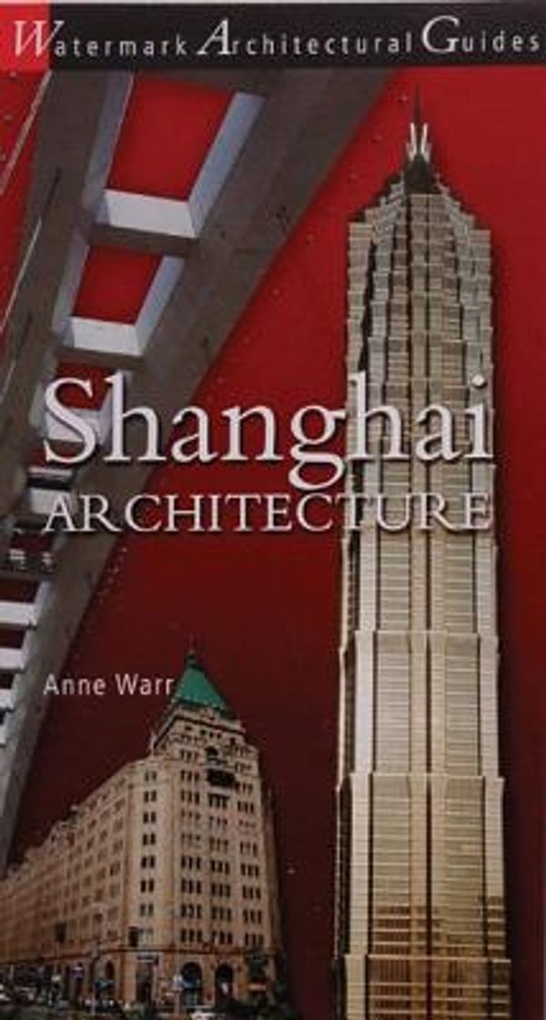 Cover Art for 9780949284761, Shanghai Architecture by Anne Warr