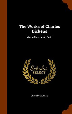 Cover Art for 9781345260120, The Works of Charles DickensMartin Chuzzlewit, Part I by Dickens, Charles
