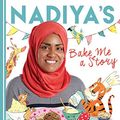 Cover Art for B01CYU1JG2, Nadiya's Bake Me a Story: Fifteen stories and recipes for children by Nadiya Hussain