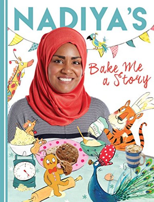 Cover Art for B01CYU1JG2, Nadiya's Bake Me a Story: Fifteen stories and recipes for children by Nadiya Hussain