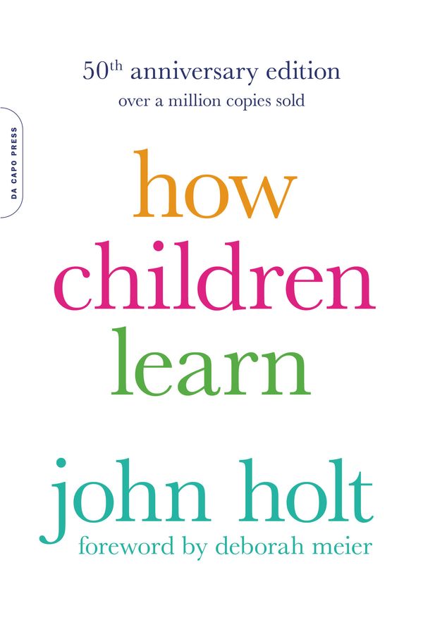 Cover Art for 9780738220086, How Children Learn, 50th anniversary edition by John Holt