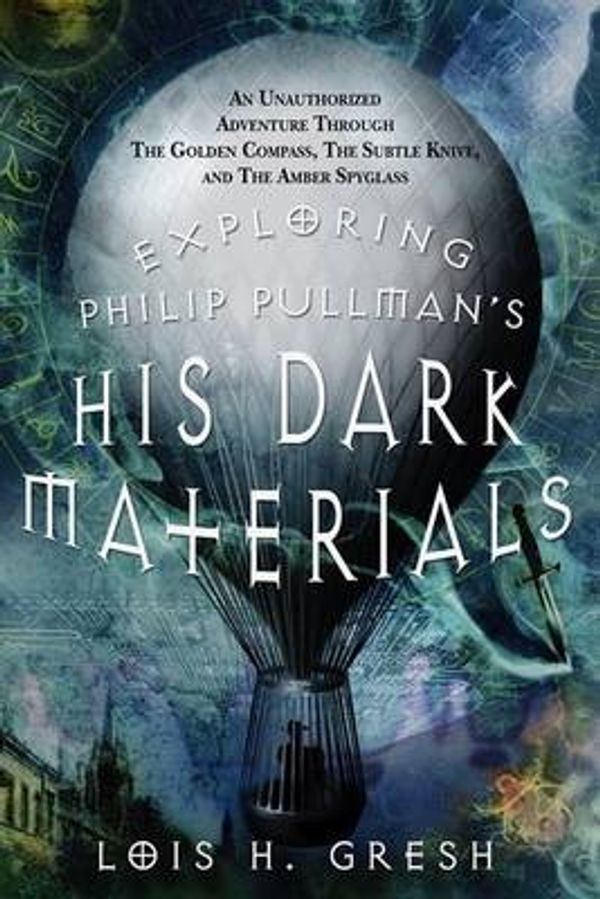 Cover Art for 9780312347437, Exploring Philip Pullman's His Dark Materials by Lois Gresh