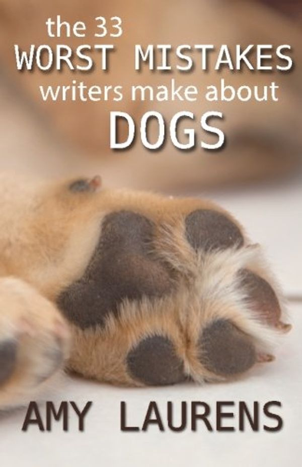 Cover Art for 9781497380417, The 33 Worst Mistakes Writers Make about Dogs by Amy Laurens