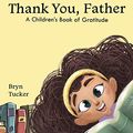 Cover Art for 9781087886541, Thank You, Father by Bryn K Tucker