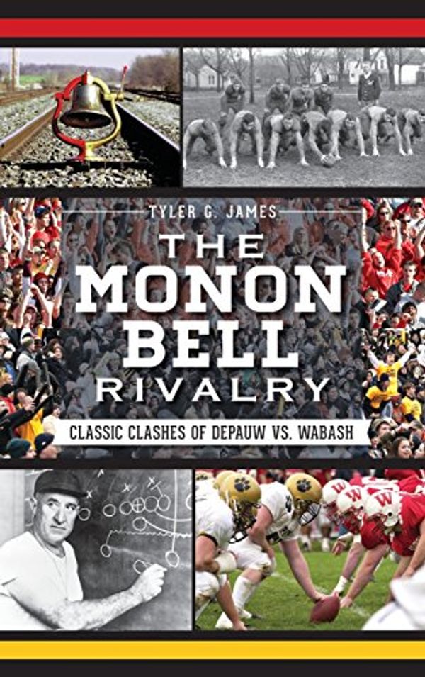 Cover Art for 9781540231895, Monon Bell Rivalry: Classic Clashes of Depauw vs. Wabash by James, Tyler G