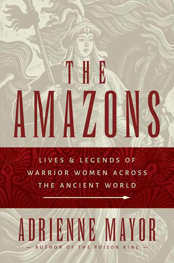 Cover Art for 9781400865130, The Amazons: Lives and Legends of Warrior Women across the Ancient World by Adrienne Mayor