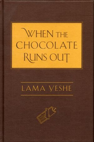 Cover Art for 9780861712694, When the Chocolate Runs Out by Lama Yeshe