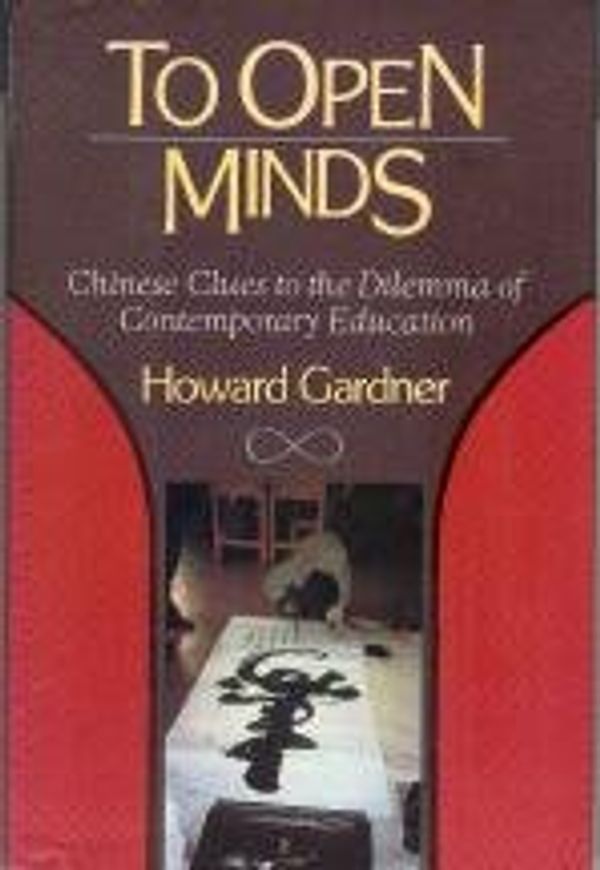 Cover Art for 9780465086306, To Open Minds : Chinese Clues to the Dilemma of American Education by Howard Gardner