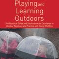 Cover Art for 9781138599765, Playing and Learning Outdoors: The practical guide and sourcebook for excellence in outdoor provision and practice with young children by White, Jan