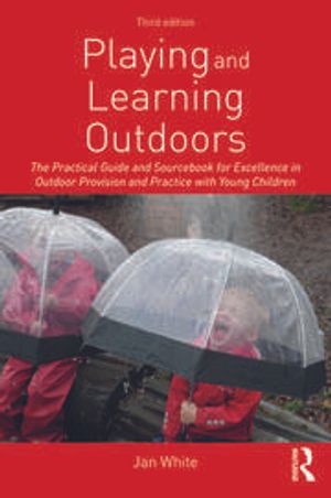 Cover Art for 9781138599765, Playing and Learning Outdoors: The practical guide and sourcebook for excellence in outdoor provision and practice with young children by White, Jan