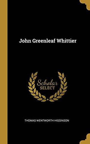 Cover Art for 9780530737089, John Greenleaf Whittier by Thomas Wentworth Higginson