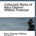 Cover Art for 9780554173801, Collected Works of Mary Eleanor Wilkins Freeman by Mary Eleanor Wilkins Freeman