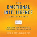 Cover Art for B017TEGPOY, The Emotional Intelligence Activity Kit: 50 Easy and Effective Exercises for Building EQ by Adele B. Lynn, Janele R. Lynn