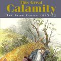 Cover Art for 9781570981401, This Great Calamity: The Irish Famine 1845-52 by Christine Kinealy