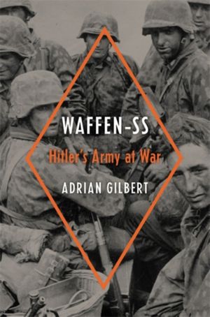 Cover Art for 9780306824654, Waffen-SS: Hitler's Army at War by Adrian Gilbert