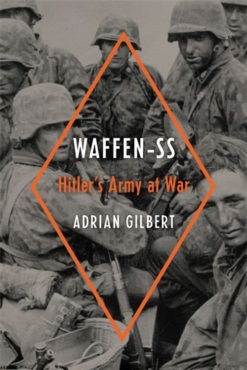 Cover Art for 9780306824654, Waffen-SS: Hitler's Army at War by Adrian Gilbert