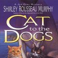 Cover Art for 9780061050978, Cat to the Dogs: A Joe Grey Mystery (Joe Grey Mysteries) [Hardcover] by Shirley Rousseau Murphy