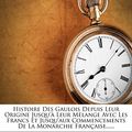 Cover Art for 9781273718151, Histoire Des Gaulois Depuis Leur Origine Jusqu'à Leur Mélange Avec Les Francs Et Jusqu'aux Commencements De La Monarchie Française...... (French Edition) by Jean Picot