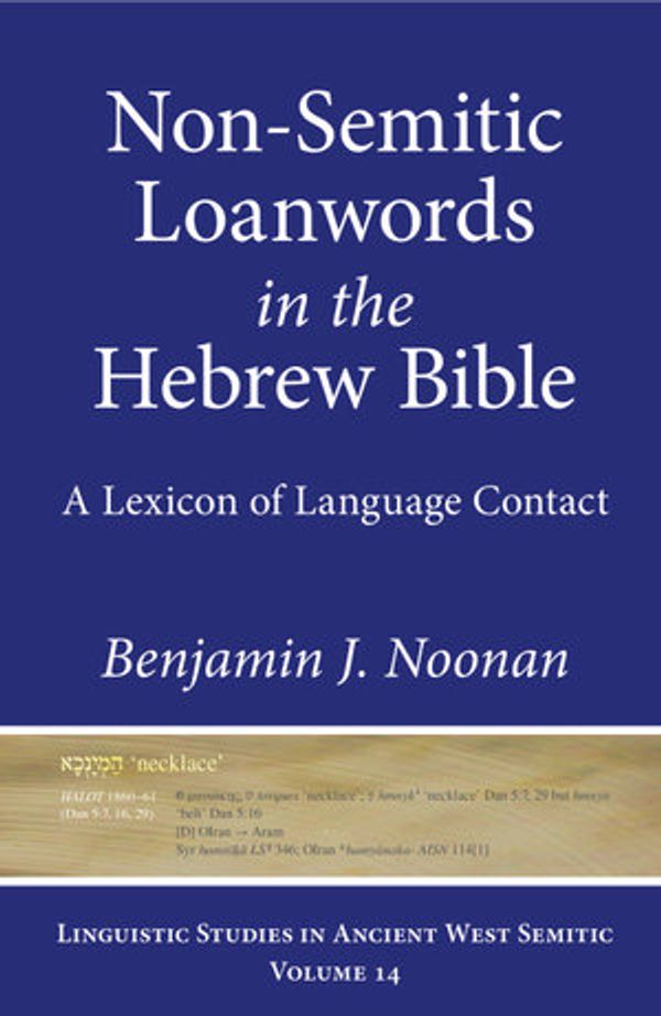 Cover Art for 9781646020393, Non-Semitic Loanwords in the Hebrew Bible: A Lexicon of Language Contact by Benjamin J. Noonan