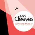 Cover Art for 9781447289081, A Prey to Murder by Ann Cleeves