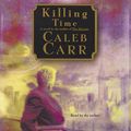 Cover Art for B00NPBBP6Y, Killing Time by Caleb Carr