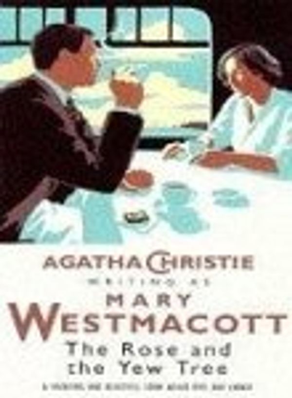 Cover Art for 9780006167228, The Rose and the Yew Tree: A Mary Westmacott Novel by Mary Westmacott