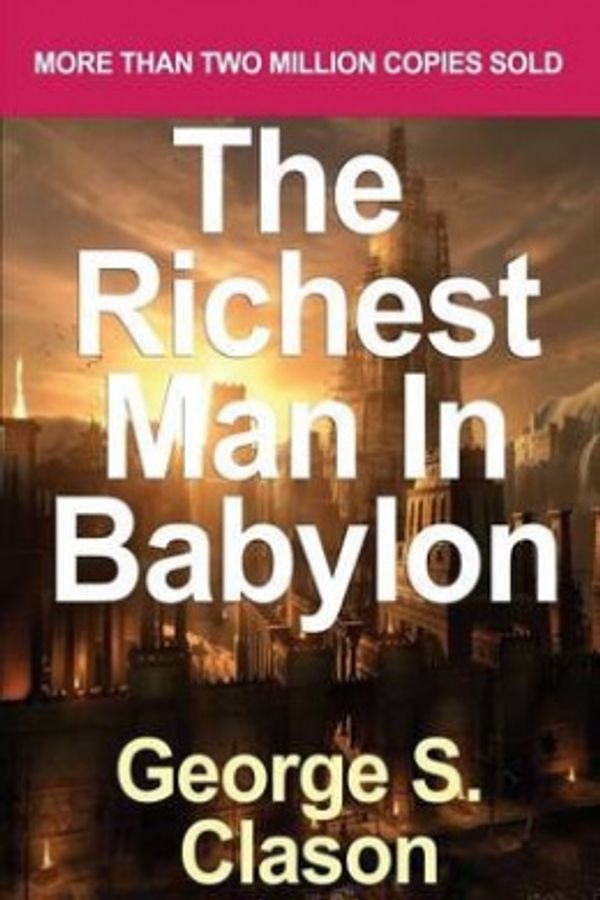 Cover Art for 9781530439027, Richest Man in Babylon by Clason, George Samuel (2007) by George S. Clason