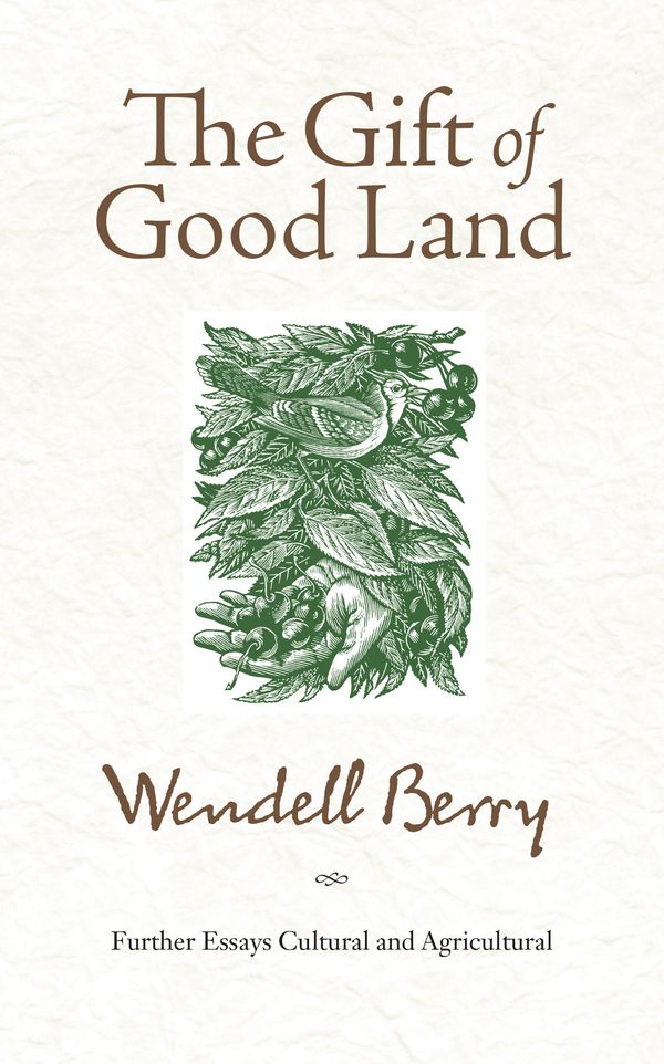 Cover Art for 9781582434841, The Gift of Good Land by Wendell Berry