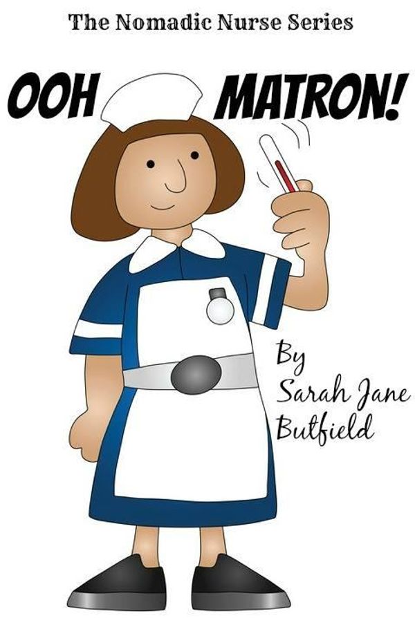 Cover Art for 1230000787802, Ooh Matron! by Sarah Jane Butfield