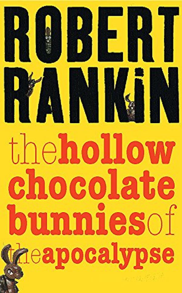 Cover Art for 9780575074019, The Hollow Chocolate Bunnies of the Apocalypse by Robert Rankin