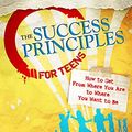 Cover Art for 8601400726587, The Success Principles for Teens: How to Get from Where You are to Where You Want to be by Jack Canfield, Kent Healy