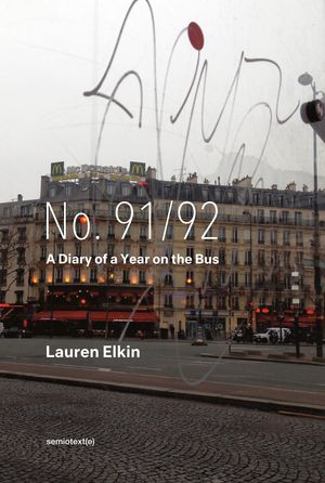 Cover Art for 9781635901535, No. 91/92: A Diary of a Year on the Bus by Lauren Elkin