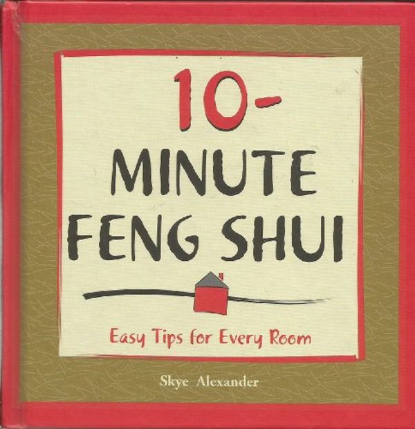 Cover Art for 9781435108868, 10-Minute Feng Shui: Easy Tips for Every Room by skye-alexander