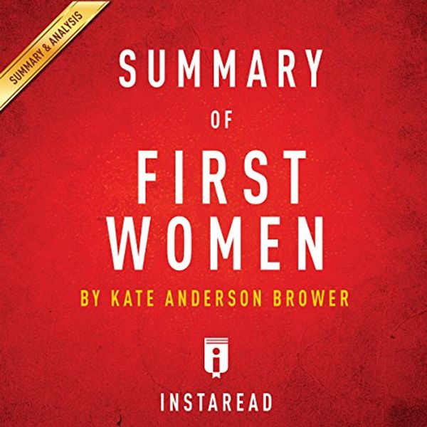 Cover Art for B01G72Y1GS, Summary of First Women by Kate Andersen Brower | Includes Analysis by Instaread
