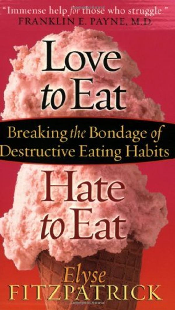 Cover Art for B001TOCB4E, Love to Eat, Hate to Eat: Breaking the Bondage of Destructive Eating Habits by Elyse Fitzpatrick