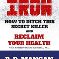 Cover Art for B01CIZMFXO, Dumping Iron: How to Ditch This Secret Killer and Reclaim Your Health by P. D. Mangan