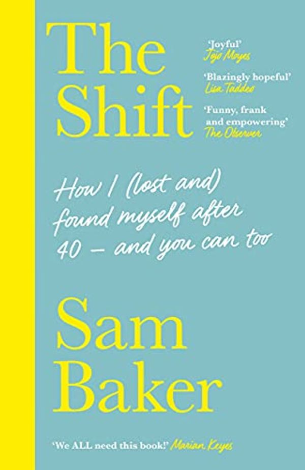 Cover Art for B081DPZX7J, The Shift: How I (lost and) found myself after 40 - and you can too by Sam Baker