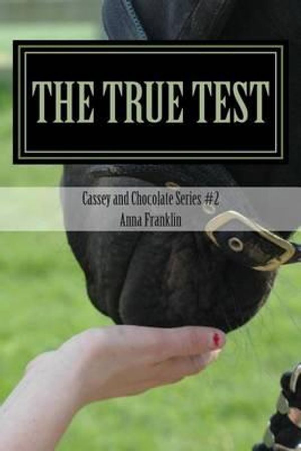 Cover Art for 9781482020632, Cassey and Chocolate: #2 The True Test (Cassey and Chocolate Horse Series) by Anna Franklin